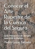  Conocer el Arte Rupestre de la Cuenca del Segura: Guía interactiva de abrigos rupestre visitables por municipios
