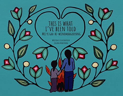 This Is What I’ve Been Told / Mii Yi Gaa-Bi-Wiindmaagooyaan