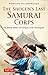 Produktbild The Shogun's Last Samurai Corps: The Bloody Battles and Intrigues of the Shinsengumi