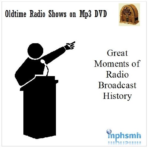 GREAT MOMENTS OF RADIO BROADCAST HISTORY Old Time Radio (OTR) series
