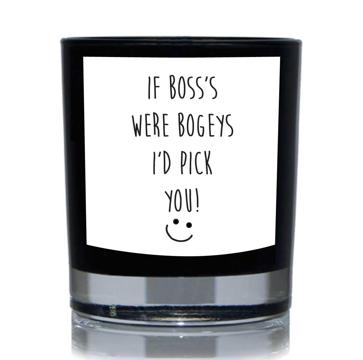 60 Second Makeover Black Limited If Boss's Were Bogeys I'd Pick You Funny 20Cl Candle