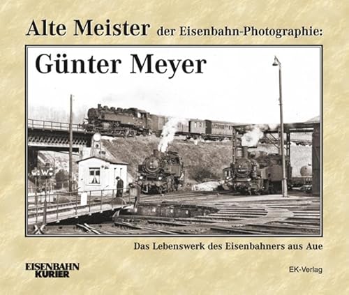 Alte Meister der Eisenbahn-Photographie: Günter