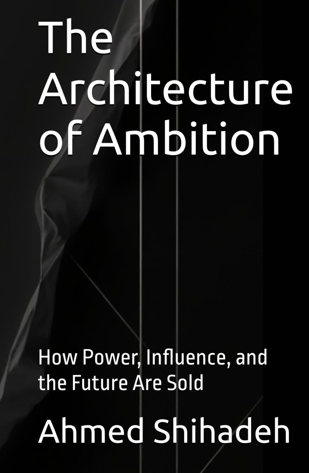 The Architecture of Ambition: How Power, Influence, and the Future Are Sold