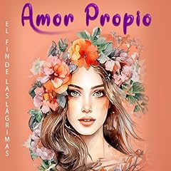 Amor Propio: El Fin de las L&aacute;grimas [Self Love: The End of Tears] Audiolibro Por Rosa Castillo arte de portada