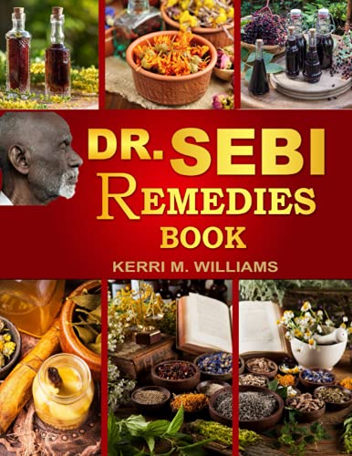 Dr. Sebi Book of Remedies 3 in 1: Herbal Remedies and Natural Techniques to Revitalize the Body, Mind and Spirit | Learn the Wonders of Dr Sebi's ... Diet for Holistic Health (Dr. Sebi Books)