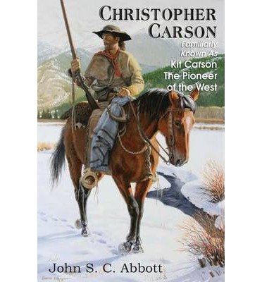 Christopher Carson, Familiarly Known As Kit Carson The Pioneer of the West (Paperback) - Common