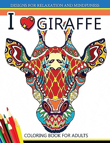 I love Giraffe Coloring Book for Adults: An Adult Coloring Book