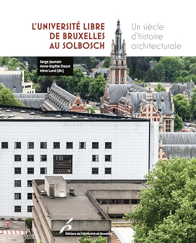 L'Université libre de Bruxelles au Solbosch: Un siècle d'histoire architecturale