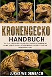 Kronengecko Handbuch: Ein verständlicher Ratgeber zu Terrarium, Ernährung, Klima, Pflege, Verhalten, Gesundheit und artgerechter Reptilienhaltung