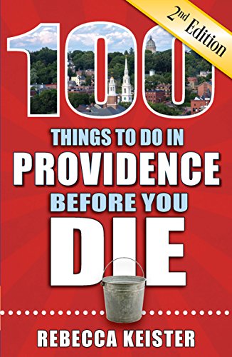 100 Things To Do In Providence Before You Die, 2Nd Edition (100 Things To Do Before You Die) #TOP25