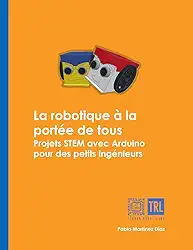 La robotique à la portée de tous: Projets STEM avec Arduino pour des petits ingénieurs