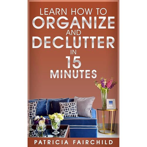 Learn How to Organize and Declutter in 15 Minutes Audiolibro Por Patricia Fairchild arte de portada