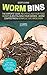Worm Bins: The Experts' Guide To Upcycling Your Food Scraps & Revitalising Your Garden - Worm Composting & Vermiculture Made Easy (Your Backyard Dream Book 1) (English Edition)