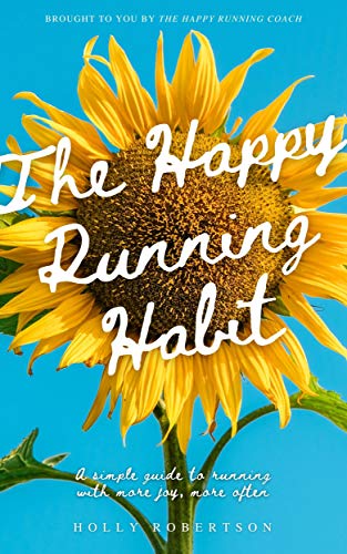 The Happy Running Habit: A simple guide to running with more joy, more often