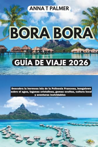 Guía de viaje de Bora Bora 2026: Descubra la hermosa