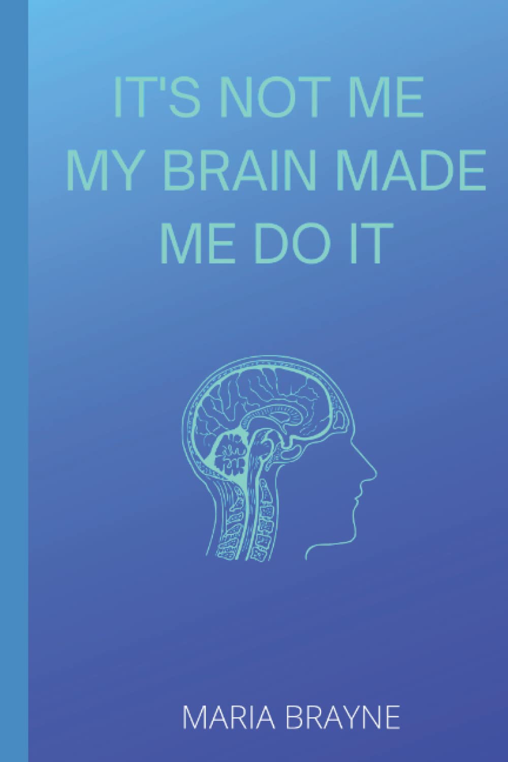 It's Not Me My Brain Made Me Do It