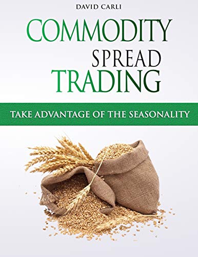  Commodity Spread Trading - Take Advantage of the Seasonality: Volume 1 - Learn Spread Trading, the B PDF