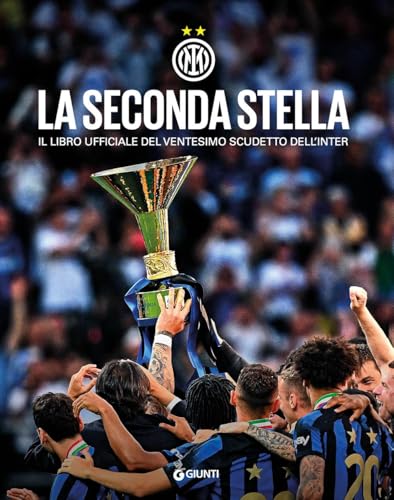  La seconda stella. Il libro ufficiale del ventesimo scudetto dell\'Inter. Ediz. a colori