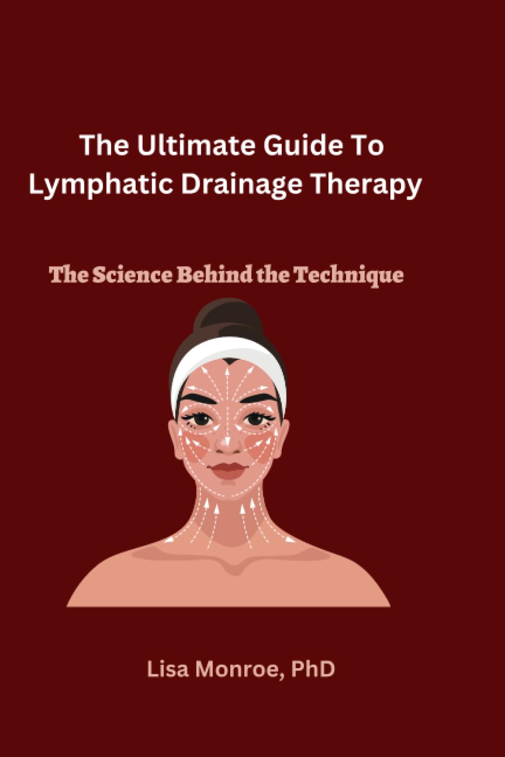The Ultimate Guide To Lymphatic Drainage Therapy: The Science Behind the Technique