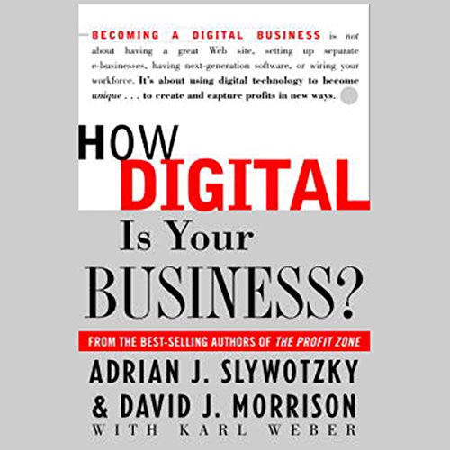 How Digital Is Your Business? by David J. Morrison, Karl Weber, Adrian J. Slywotzky