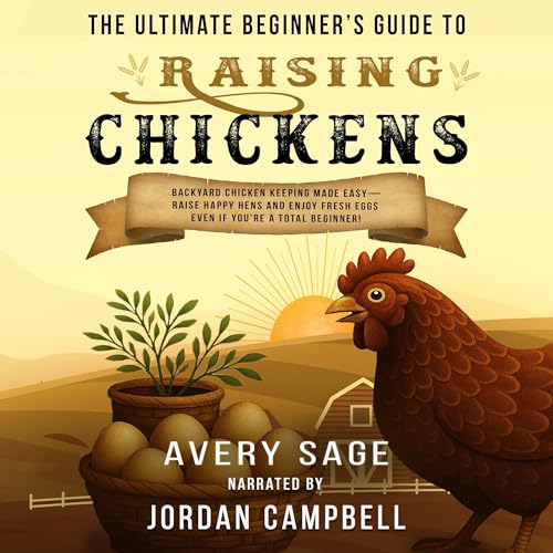 The Ultimate Beginner's Guide to Raising Chickens by Avery Sage episode artwork