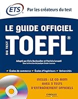 LE GUIDE OFFICIEL DU TEST TOEFL: ECOLES DE COMMERCE - ECOLES D'INGENIEURS - UNIVERSITES. CD-ROM AVEC 3 TESTS D'EN 2212553587 Book Cover