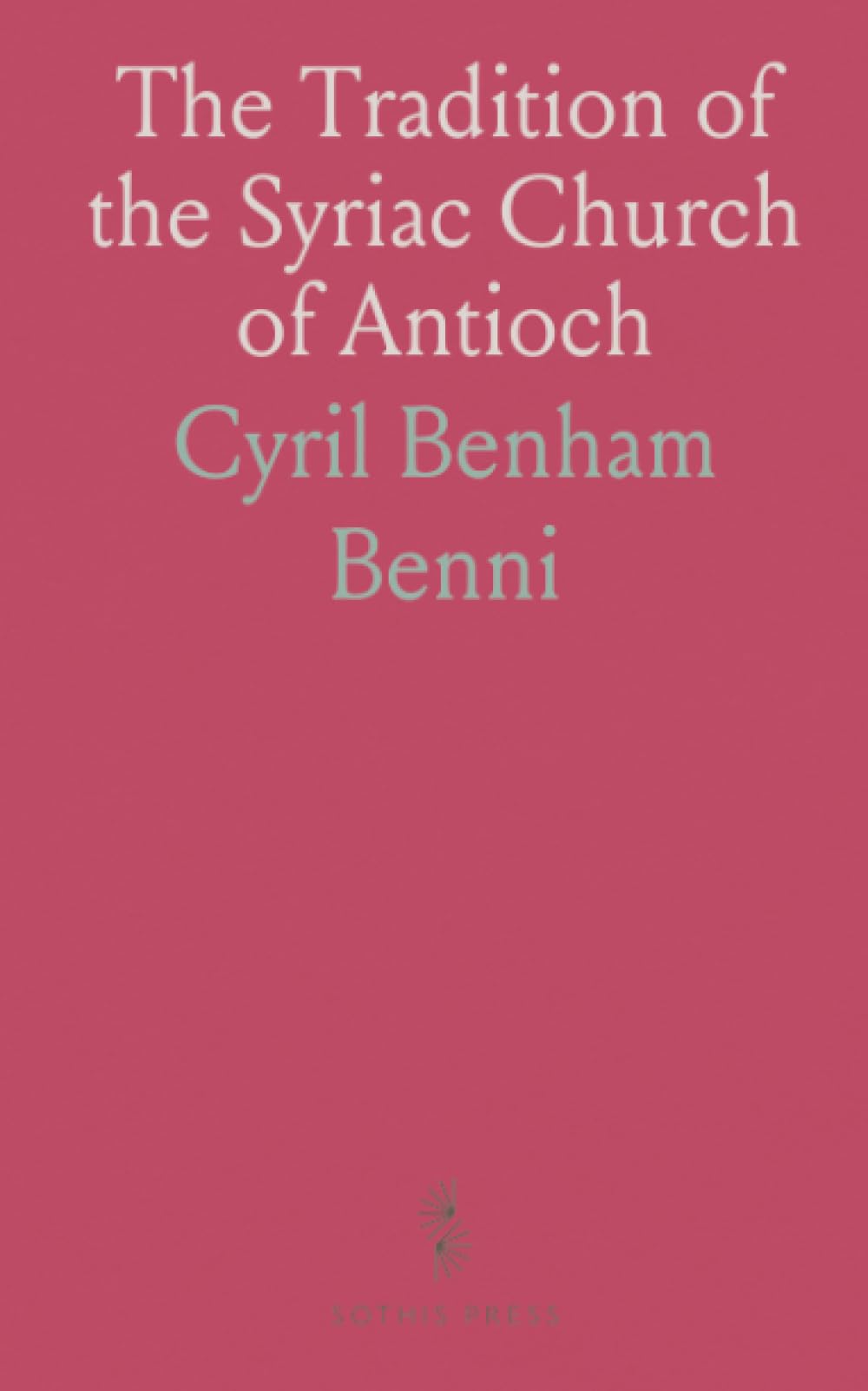 The Tradition of the Syriac Church of Antioch: Primacy and Prerogatives of St. Peter and the Roman Pontiffs