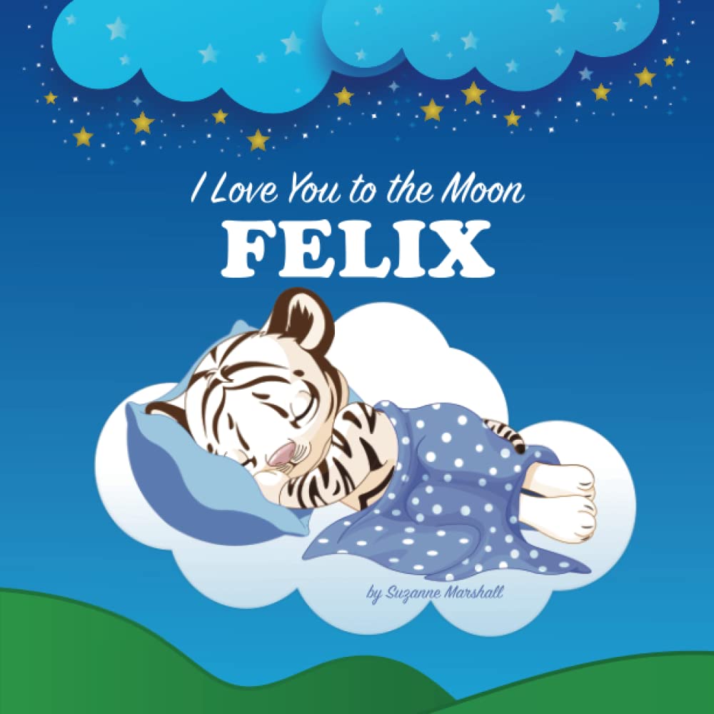 I Love You to the Moon, Felix: Personalized Book with Your Child’s Name & Bedtime Story for Kids, Babies, Toddlers, Girls & Boys (Personalized Books for Felix (Child's Name) with Unconditional Love)