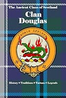 Clan Douglas: A Concise History of Scotland’s Defenders of Freedom and Feared Rivals (The Ancient Clans of Scotland) B0F47YHPY3 Book Cover
