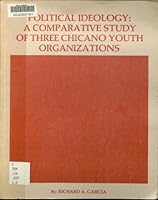 Political ideology: A comparative study of three Chicano youth organizations 0882474197 Book Cover