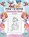 Produktbild How to Draw Mermaids Book For Kids: Draw Mermaids Step-By-Step Drawing And Activity Book Designed For Children Ages 9-12. Learn How To Draw Mermaids ... Gift Ideas For Presents For Birthdays ....