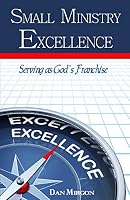 Small Ministry Excellence: Serving as God's Franchise 0692442618 Book Cover