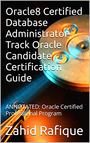 Oracle8 Certified Database Administrator Track Oracle Candidate Certification Guide: ANNOTATED: Oracle Certified Professional Program (English Edition)