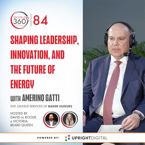 #84. Shaping leadership, innovation, and the future of energy with Amerino Gatti