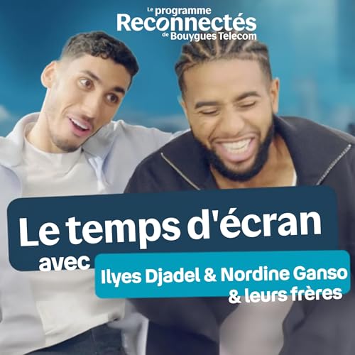 On a parl&eacute; temps d'&eacute;cran avec Ilyes Djadel, Nordine Ganso et leurs fr&egrave;res