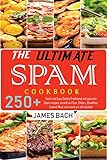 The Ultimate Spam Cookbook: 250+ Quick and Easy Dishes Traditional and gourmet Spam recipes, as well...