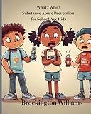 What? Who? Substance Abuse Prevention for School Aged Kids