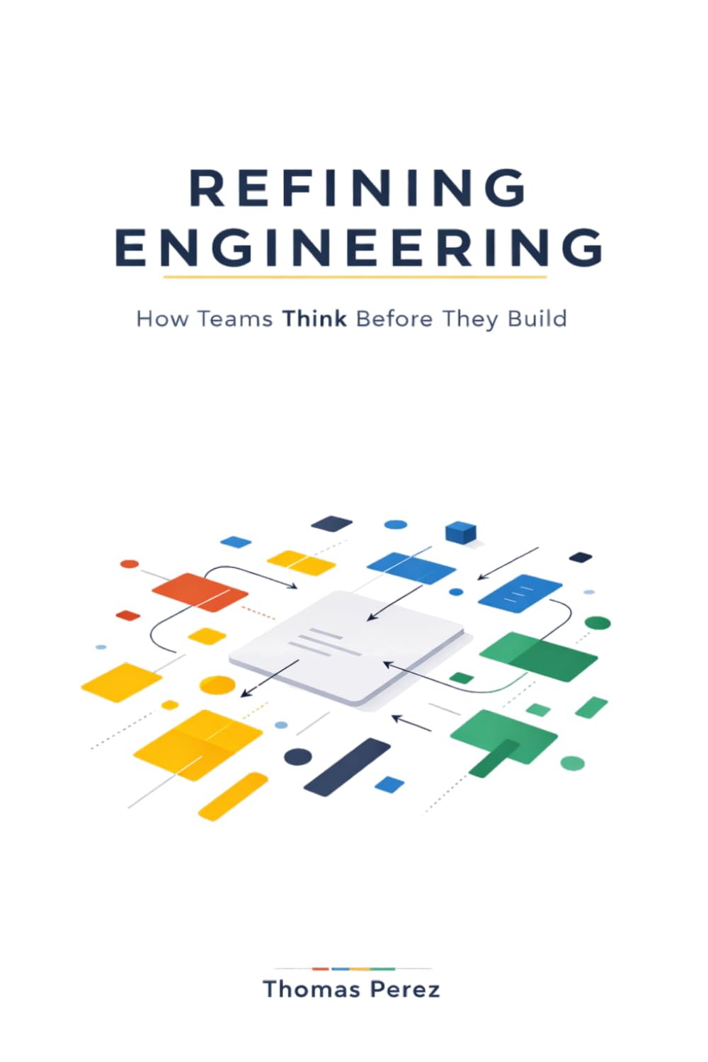 Refining engineering: How teams think before they build
