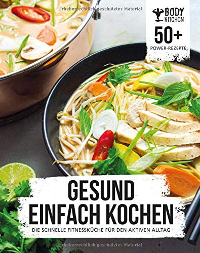 Gesund Einfach Kochen Mit Body Kitchen: Die Schnelle Fitnessküche Für Den Aktiven Alltag 
