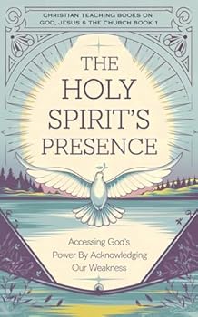 Paperback The Holy Spirit’s Presence: Accessing God's Power by Acknowledging Our Weakness Book