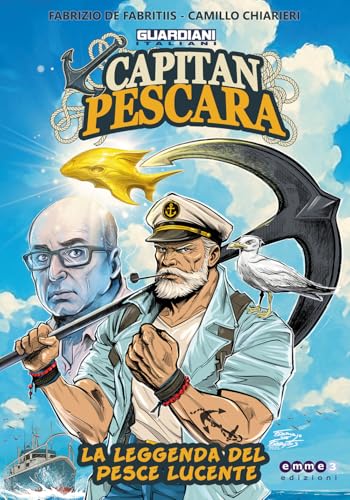 Guardiani italiani. Capitan Pescara, la leggenda del pesce lucente
