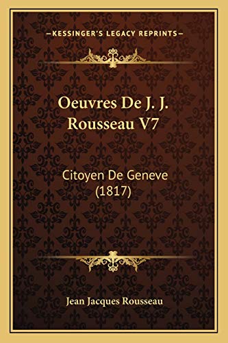 Oeuvres De J. J. Rousseau V7: Citoyen De Geneve (1817) (French Edition)