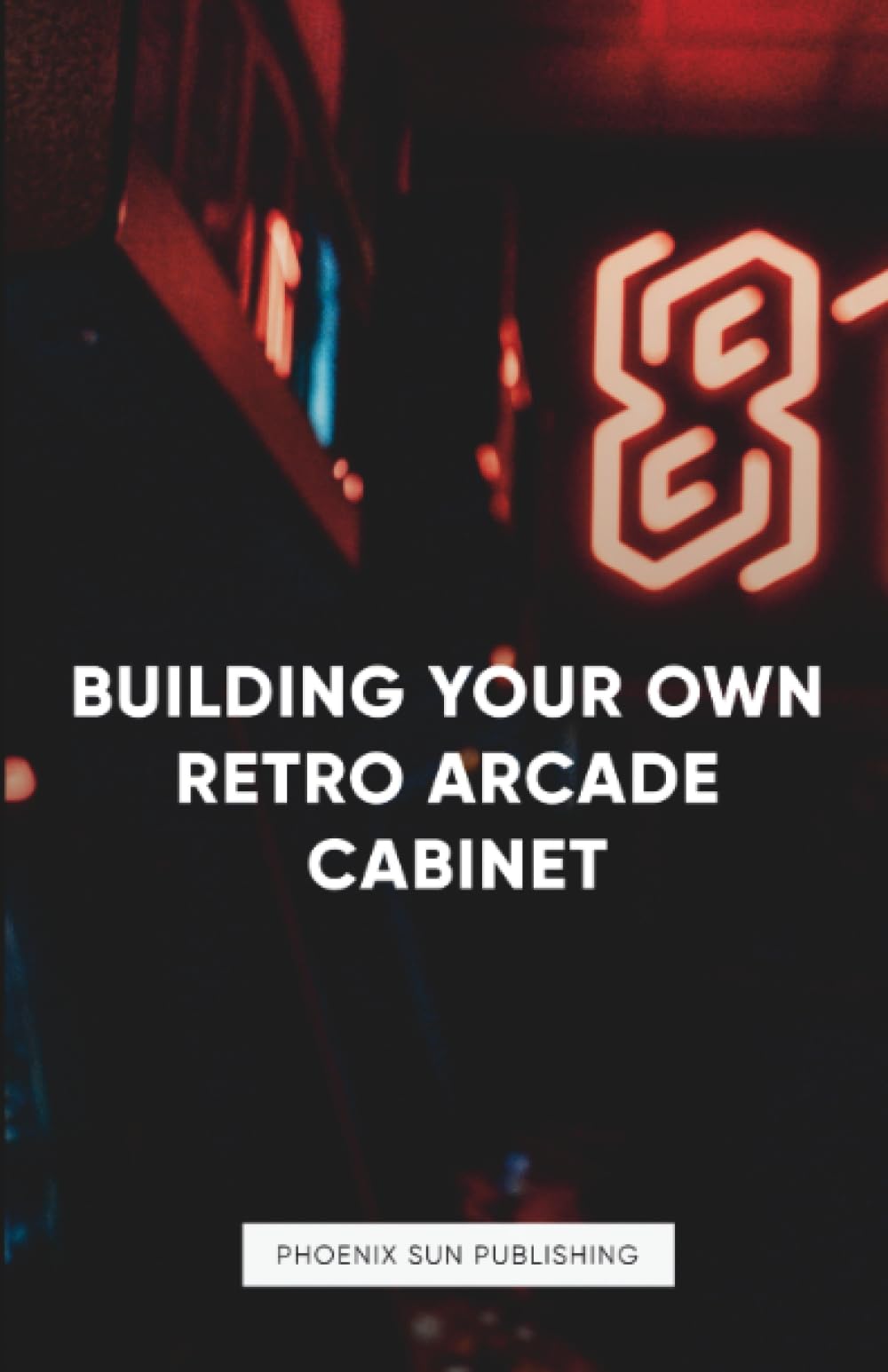 Building Your Own Retro Arcade Cabinet