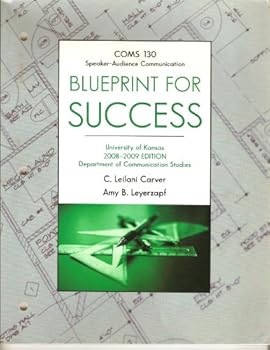 Unknown Binding COMS 130 Speaker-Audience Communication Blueprint For Success 2008-2009 Edition (University of Kansas) Book