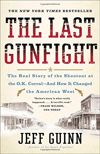 The Last Gunfight: The Real Story of the Shootout at the O.K. Corral-