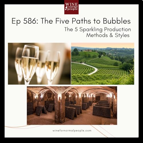 Ep 586: The Five Paths to Bubbles - The 5 Sparkling Production Methods & Styles to Try