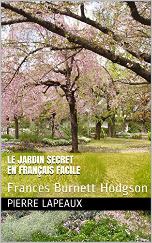Le jardin secret en français facile (Frances Burnett Hodgson): Apprenez le français avec la littérat