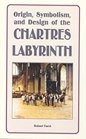 Origin, Symbolism, and Design of the Chartres Labyrinth 0977961214 Book Cover