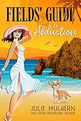 Fields' Guide to Abduction: A Cozy Mystery Adventure (The Poppy Fields Adventures Book 1)