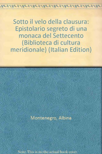 Sotto il velo della clausura. Epistolario segreto di una monaca del Settecento